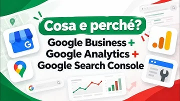 Cosa sono e a cosa servono? — Google My Business + Google Analytics + Google Search Console.